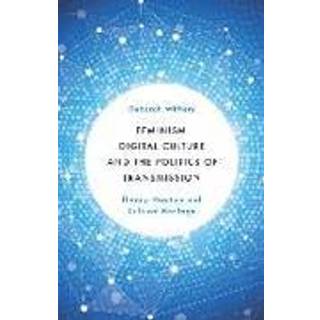 Feminism, Digital Culture and the Politics of Transmission