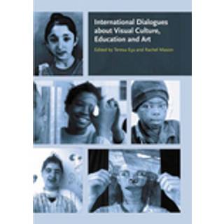 International Dialogues about Visual Culture, Education and Art