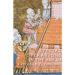 Special Operations in the Age of Chivalry, 1100-1550
