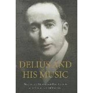 Delius and his Music (3, 2014) | Sir Mark Elder,Martin Lee-Browne,Paul Guinery