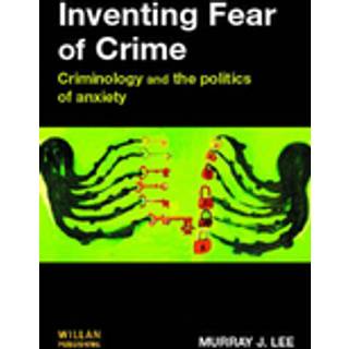 Inventing Fear of Crime