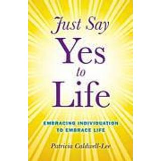 Just Say Yes to Life - Embracing individuation to embrace life