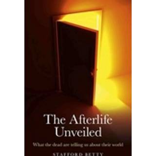 Afterlife Unveiled, The – What the dead are telling us about their world