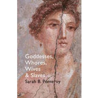Goddesses, Whores, Wives and Slaves