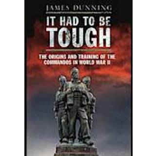 It Had to be Tough: The Origins and Training of the Commandos in World War II