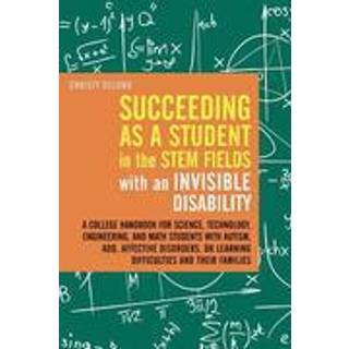 Succeeding as a Student in the STEM Fields with an Invisible Disability