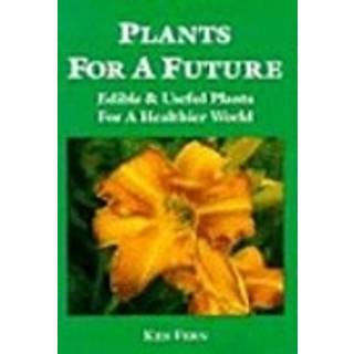 Plants for a Future: Edible and Useful Plants for a Healthier World