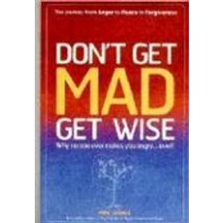 Don`t Get MAD Get Wise – Why no one ever makes you angry!