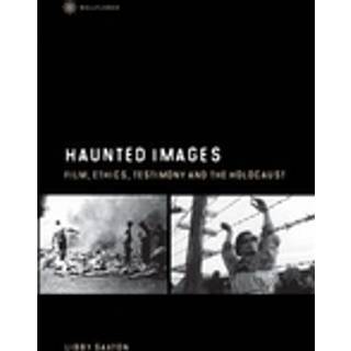 Haunted Images – Film, Ethics, Testimony, and the Holocaust