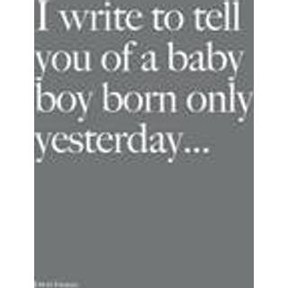 I Write to Tell You of a Baby Boy Born Only Yesterday . . . .