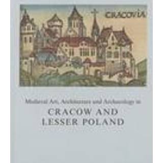 Medieval Art, Architecture and Archaeology in Cracow and Lesser Poland
