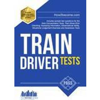 Train Driver Tests: The Ultimate Guide for Passing the New Trainee Train Driver Selection Tests: ATAVT, TEA-OCC, SJE's and Group Bourdon Concentration Tests