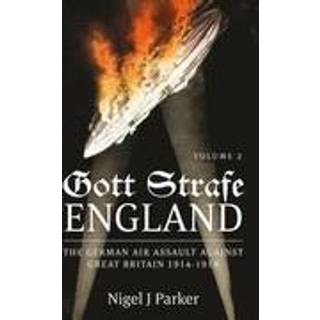 Gott Strafe England: The German Air Assault against Great Britain 1914–1918