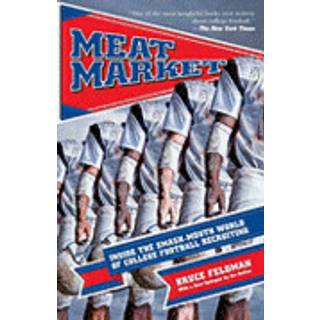 Bruce Feldman - Meat Market: Inside the Smash-Mouth World ...