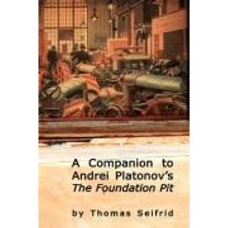 A Companion to Andrei Platonov's The Foundation Pit