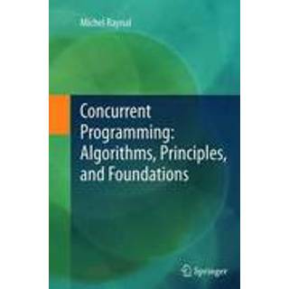 Concurrent Programming: Algorithms, Principles, and Foundations