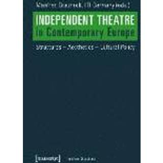 Independent Theatre in Contemporary Europe – Structures – Aesthetics – Cultural Policy