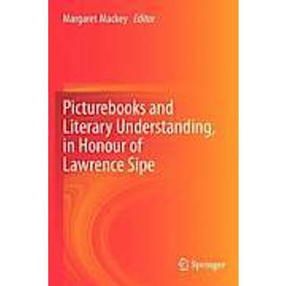 Picturebooks and Literary Understanding, in Honour of Lawrence Sipe