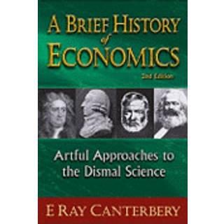 Brief History Of Economics, A: Artful Approaches To The Dismal Science (2nd Edition)