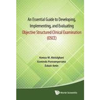 Essential Guide To Developing, Implementing, And Evaluating Objective Structured Clinical Examination, An (Osce)