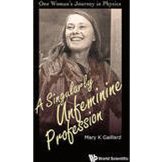 Singularly Unfeminine Profession, A: One Woman's Journey In Physics