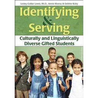 Identifying and Serving Culturally and Linguistically Diverse Gifted Students (4, 2012) | Lesley Collier Lewis,Debbie Roby,Annie Rivera