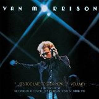 Van Morrison - ..It's Too Late To Stop Now...Volume I