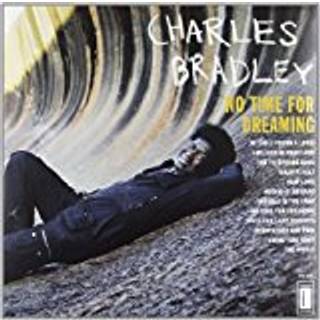 Charles Bradley - No Time For Dreaming