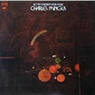 Charles Mingus - Let My Children Hear Music