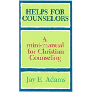 Helps for Counselors – A mini–manual for Christian Counseling