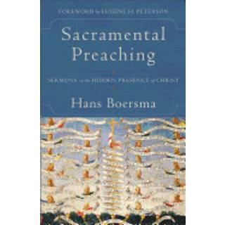 Sacramental Preaching – Sermons on the Hidden Presence of Christ