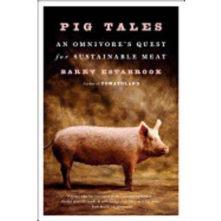 Pig Tales - An Omnivore`s Quest for Sustainable Meat