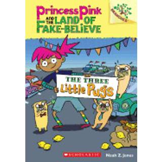 The Three Little Pugs: A Branches Book (Princess Pink and the Land of Fake-Believe #3)