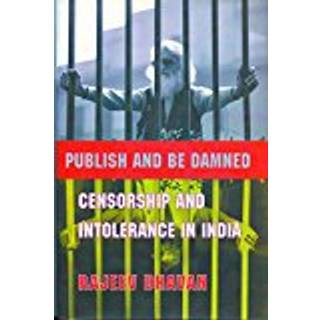 Publish and Be Damned – Censorship and Intolerance in India