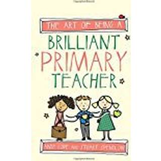 The Art of Being a Brilliant Primary Teacher