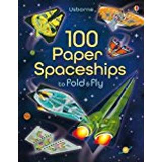 100 Paper Spaceships to Fold and Fly