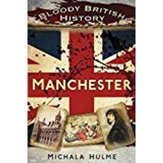 Bloody British History: Manchester