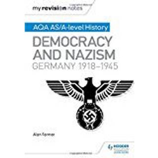 My Revision Notes: AQA AS/A-level History: Democracy and Nazism: Germany, 1918–1945