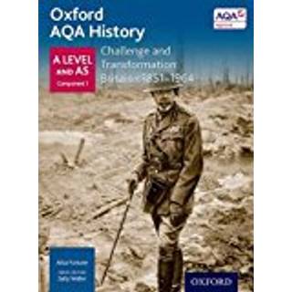 Oxford AQA History for A Level: Challenge and Transformation: Britain c1851-1964