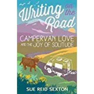 Writing on the Road: Campervan Love and the Joy of Solitude