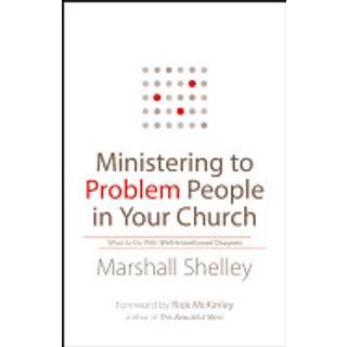 Ministering to Problem People in Your Church – What to Do With Well–Intentioned Dragons