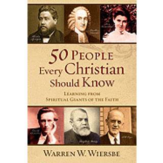 50 People Every Christian Should Know – Learning from Spiritual Giants of the Faith