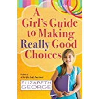 A Girl's Guide to Making Really Good Choices
