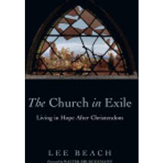 The Church in Exile – Living in Hope After Christendom
