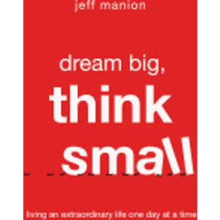 Dream Big, Think Small