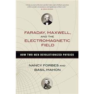 Faraday, Maxwell, and the Electromagnetic Field