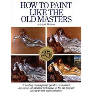 How to Paint Like the Old Masters, 25th Anniversar y Edition