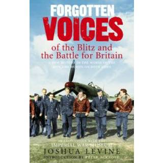 Forgotten Voices of the Blitz and the Battle For Britain