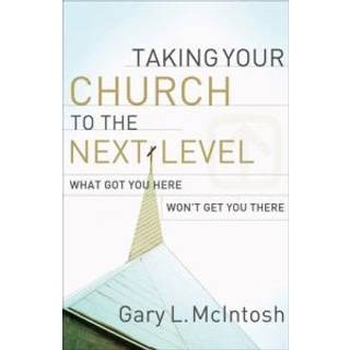 Taking Your Church to the Next Level – What Got You Here Won`t Get You There