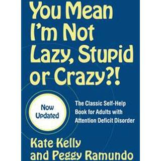 You Mean I'm Not Lazy, Stupid or Crazy?!